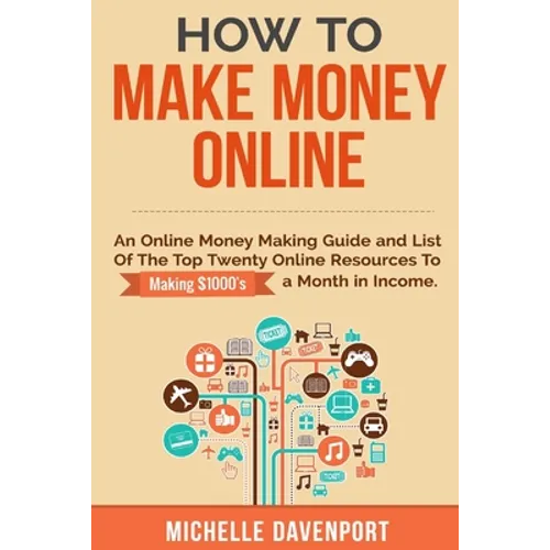 How to Make Money Online: A Proven Step-by-Step Guide and List of the Top Twenty Online Resources To Make $1000s A Month - Paperback