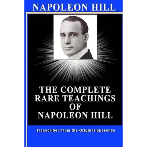 Napoleon Hill: The Complete Rare Teachings of Napoleon Hill - Paperback