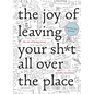 The Joy of Leaving Your Sh*t All Over the Place: The Art of Being Messy - Hardcover
