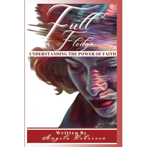 Full Fledge Understanding the Power of Faith - Paperback