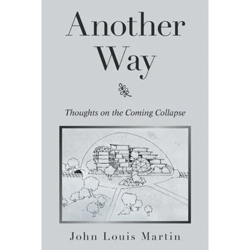 Another Way: Thoughts on the Coming Collapse - Paperback