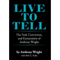 Live to Tell: The Trial, Conviction, and Exoneration of Anthony Wright - Hardcover
