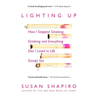 Lighting Up: How I Stopped Smoking, Drinking, and Everything Else I Loved in Life Except Sex - Paperback
