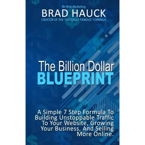 The Billion Dollar Blueprint: 7 Steps To Getting More Business Online in Less Time! - Paperback