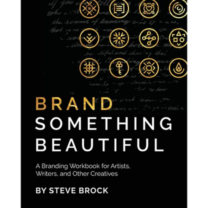 Brand Something Beautiful: A Branding Workbook for Artists, Writers, and Other Creatives - Paperback