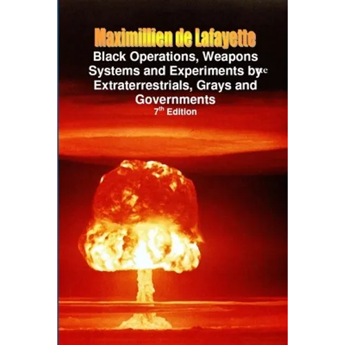 Black Operations, Weapons Systems and Experiments by Extraterrestrials, Grays and Governments - Paperback