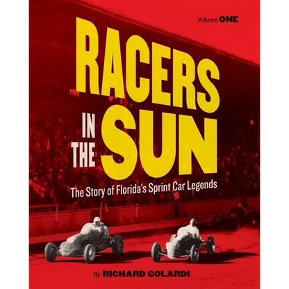 Racers in the Sun, Volume One: The Story of Florida's Sprint Car Legends - Paperback