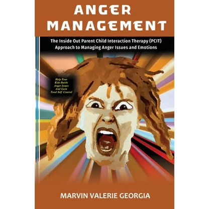 Anger Management: The Inside Out Parent Child Interaction Therapy (PCIT) Approach to Managing Anger Issues and Emotions - Paperback