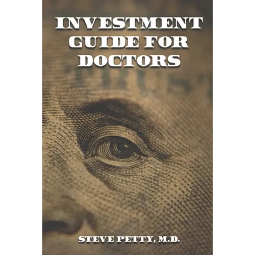 Investment Guide for Doctors: And Anyone Else with a Steady Job - Paperback