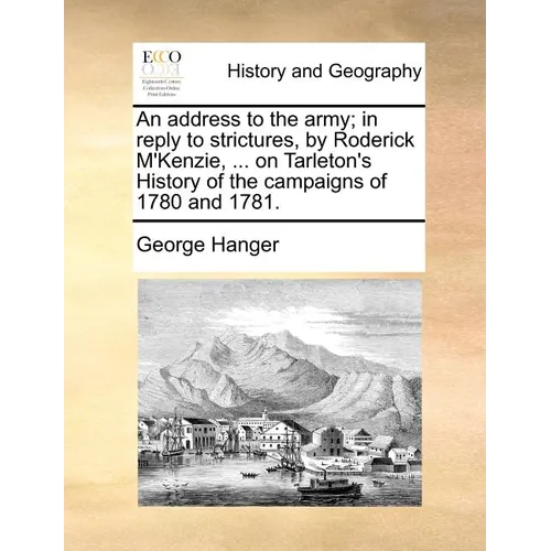 An Address to the Army; In Reply to Strictures, by Roderick M'Kenzie, ... on Tarleton's History of the Campaigns of 1780 and 1781. - Paperback