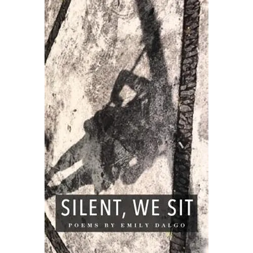 Silent, We Sit: Poems by Emily Dalgo - Paperback