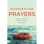 Intervention Prayers: Powerful Prayers to Rescue and Restore Your Family - Paperback