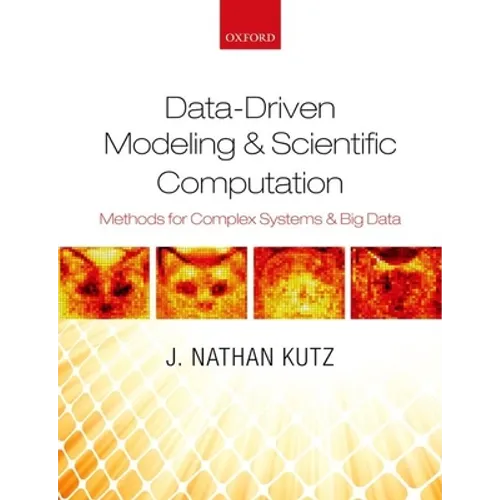 Data-Driven Modeling & Scientific Computation: Methods for Complex Systems & Big Data - Paperback