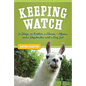 Keeping Watch: 30 Sheep, 24 Rabbits, 2 Llamas, 1 Alpaca, and a Shepherdess with a Day Job - Hardcover