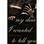 My Dear I Wanted to Tell You - Paperback