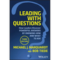 Leading with Questions: How Leaders Discover Powerful Answers by Knowing How and What to Ask - Hardcover
