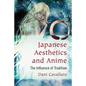 Japanese Aesthetics and Anime: The Influence of Tradition - Paperback