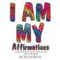 I AM MY Affirmations: A Coloring Book To Empower Women & Girls All Over The World - Paperback
