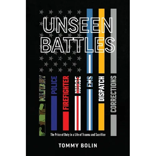 Unseen Battles: The Price of Duty in a Life of Trauma and Sacrifice - Paperback