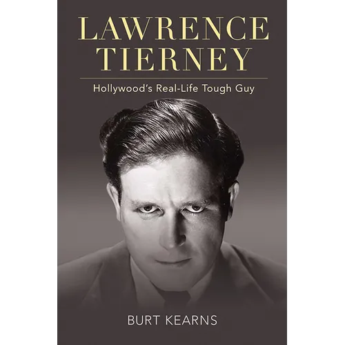 Lawrence Tierney: Hollywood's Real-Life Tough Guy - Hardcover