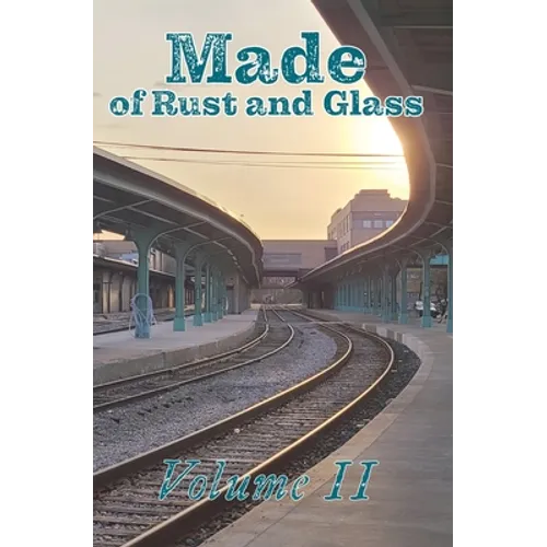 Made of Rust and Glass, Volume II - Paperback