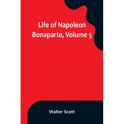 Life of Napoleon Bonaparte, Volume 5 - Paperback