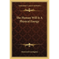 The Human Will Is A Physical Energy - Paperback
