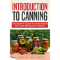 Introduction to Canning: Beginner's Guide to Safe Water Bath and Pressure Canning - Paperback
