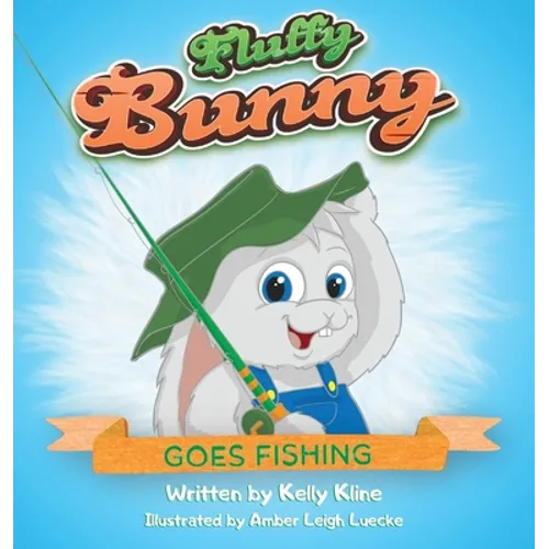 Fluffy Bunny Goes Fishing: Goes Fishing - Hardcover