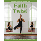 Faith with a Twist: A 30-Day Journey Into Christian Yoga - Paperback