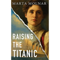 Raising The Titanic: A powerful novel of resilience and hope, inspired by a true story - Hardcover