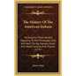 The History Of The American Indians: Particularly Those Nations Adjoining To The Mississippi, East And West Florida, Georgia, South And North Carolina - Hardcover