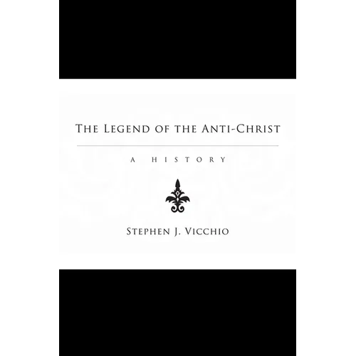 The Legend of the Anti-Christ: A History - Hardcover