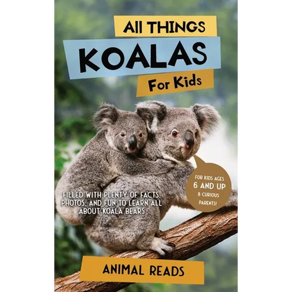 All Things Koalas For Kids: Filled With Plenty of Facts, Photos, and Fun to Learn all About Koala Bears - Hardcover