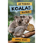 All Things Koalas For Kids: Filled With Plenty of Facts, Photos, and Fun to Learn all About Koala Bears - Hardcover