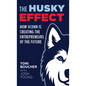 The Husky Effect: How UConn Is Creating the Entrepreneurs of the Future - Hardcover