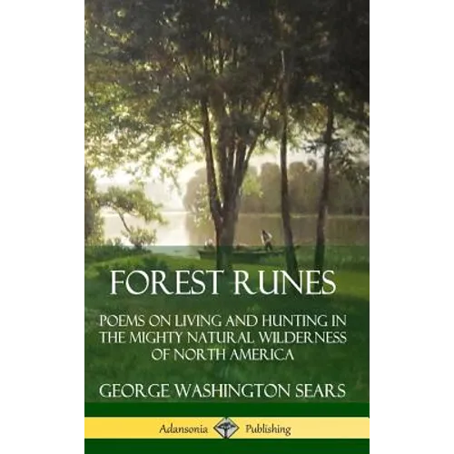 Forest Runes: Poems on Living and Hunting in the Mighty Natural Wilderness of North America (Hardcover) - Hardcover