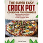 Crock Pot Cookbook for Beginners - Paperback
