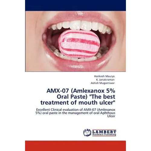 Amx-07 (Amlexanox 5% Oral Paste) "The Best Treatment of Mouth Ulcer" - Paperback