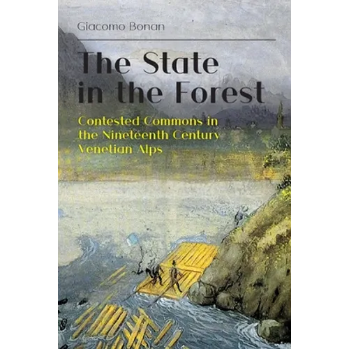The State in the Forest: Contested Commons in the Nineteenth Century Venetian Alps - Paperback