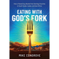 Eating with God's Fork: How a Flawed Guy Backed Into Starting Churches in South Sudan, Sudan, and East Africa - Hardcover