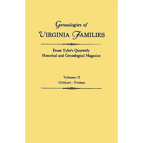 Genealogies of Virginia Families from Tyler's Quarterly Historical and Genealogical Magazine. in Four Volumes. Volume II: Gildart - Pettus - Paperback
