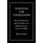 Fighting for Citizenship: Black Northerners and the Debate over Military Service in the Civil War - Paperback