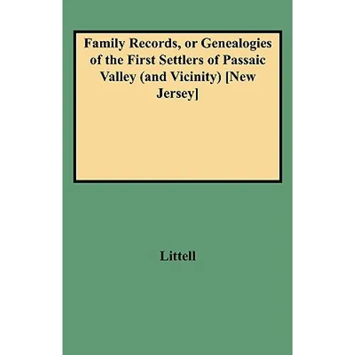 Family Records, or Genealogies of the First Settlers of Passaic Valley (and Vicinity) [new Jersey] - Paperback