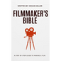 The Filmmaker's Bible: A Step-by-Step Guide to Making a Film. - Paperback