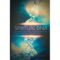 Spiritual DNA: Bridging Science and Spirituality to Live Your Best Life - Paperback