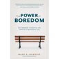 The Power of Boredom: Why Boredom is Essential for Creating a Meaningful Life - Paperback
