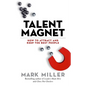 Talent Magnet: How to Attract and Keep the Best People - Hardcover