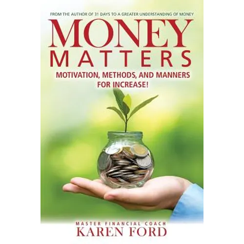 Money Matters: Motivation, Methods, and Manners for Increase! - Paperback