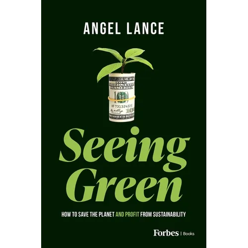 Seeing Green: How to Save the Planet and Profit from Sustainability - Paperback
